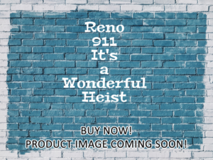 -Reno 911 It's a Wonderful Heist (2020)-<br>The Complete Series