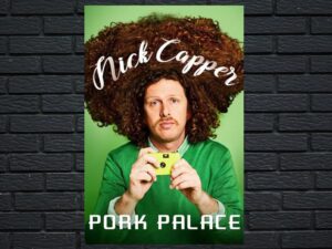-Nick Capper: Pork Palace (2020)-<br>The Original Movie