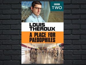 -Louis Theroux: A Place for Paedophiles (2009)-<br>The Original Movie