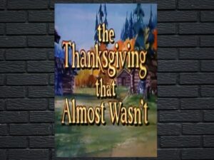 -The Thanksgiving That Almost Wasn t (1972)-<br>The Original Movie