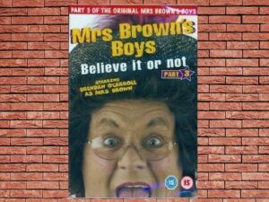 -Mrs. Brown's Boys: Believe It or Not (2006)-<br>The Original Movie