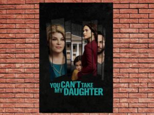 -You Can't Take My Daughter (2020)-<br>The Original Movie