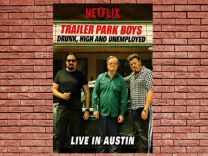 -Trailer Park Boys: Drunk, High And Unemployed: Live In Austin (2015)-<br>The Original Movie