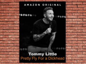 -Tommy Little: Pretty Fly For A Dickhead (2023)-<br>The Original Movie