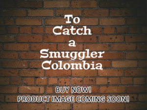 -To Catch a Smuggler Colombia (2021)-<br>The Complete Series