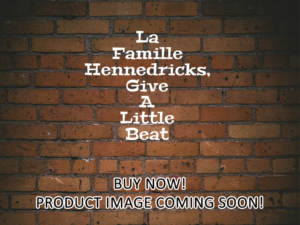 -La Famille Hennedricks, Give A Little Beat (2024)-<br>The Original Movie
