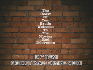 -The Roast Of Tom Brady Welcome To The Movies And Television (2024)-<br>The Original Movie