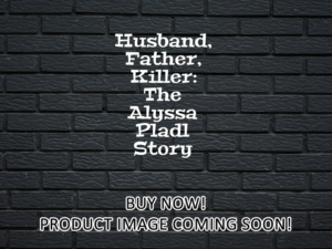 -Husband, Father, Killer: The Alyssa Pladl Story (2024)-<br>The Original Movie
