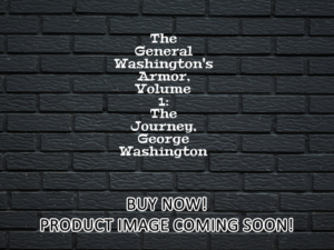 -The General Washington's Armor, Volume 1: The Journey, George Washington (2022)-<br>The Original Movie