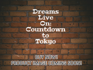 -Dreams Live On: Countdown to Tokyo (2021)-<br>The Original Movie