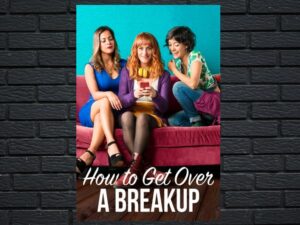 -How to Get Over a Breakup (2018)-<br>The Original Movie