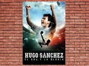 -Hugo S?nchez, the Goal and the Glory (2022)-<br>The Original Movie