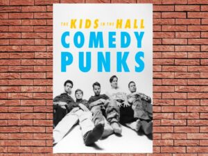 -The Kids in the Hall: Comedy Punks (2022)-<br>The Original Movie