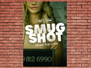 -True Crime Story: Smugshot (2024)-<br>The Complete Series