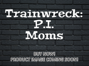 -Trainwreck: P.I. Moms (2025)-<br>The Original Movie