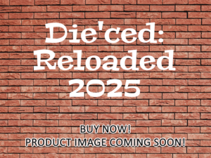 -Die'ced: Reloaded (2025)-<br>The Original Movie