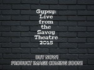 -Gypsy: Live from the Savoy Theatre (2015)-<br>The Original Movie