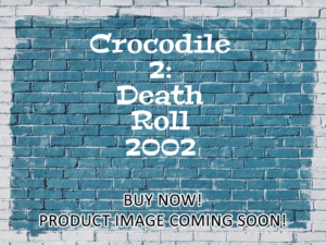-Crocodile 2: Death Roll (2002)-<br>The Original Movie