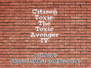 -Citizen Toxie: The Toxic Avenger IV (2001)-<br>The Original Movie