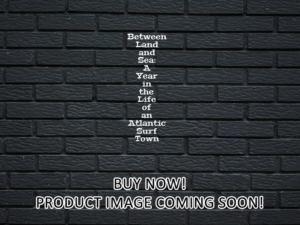 -Between Land and Sea: A Year in the Life of an Atlantic Surf Town (2018)-<br>The Original Movie