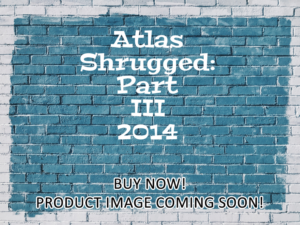 -Atlas Shrugged: Part III (2014)-<br>The Original Movie