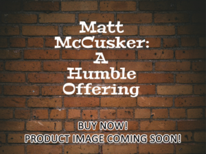 -Matt McCusker: A Humble Offering (2025)-<br>The Original Movie
